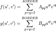 f(u',v') = \sum_{p+q=2}^{AORDER} A_{pq} {u'}^{p} {v'}^{q}
 \\
 g(u',v')  = \sum_{p+q=2}^{BORDER} B_{pq} {u'}^{p} {v'}^{q}